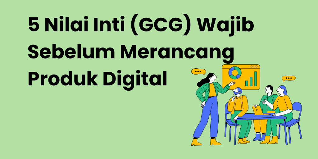 5 Nilai Inti (GCG) Wajib Sebelum Merancang Produk Digital